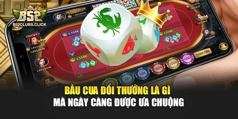 Bầu Cua Đổi Thưởng là gì mà ngày càng được ưa chuộng