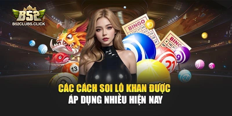 Các cách soi lô khan được áp dụng nhiều hiện nay