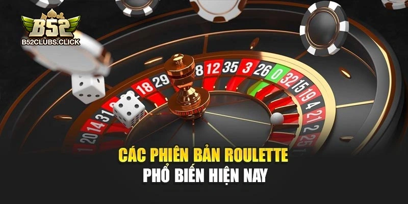 Các phiên bản Roulette phổ biến hiện nay