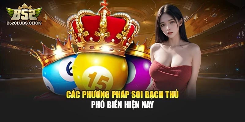 Các phương pháp soi bạch thủ phổ biến hiện nay