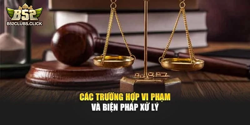 Các trường hợp vi phạm và biện pháp xử lý