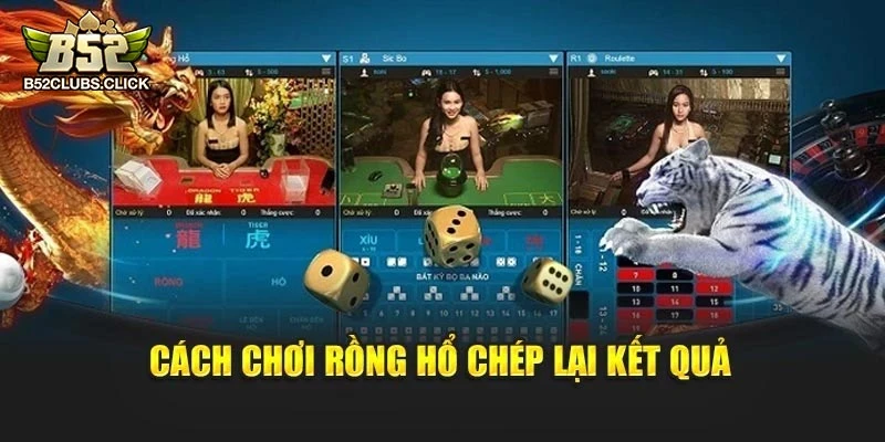 Cách chơi rồng hổ chép lại kết quả
