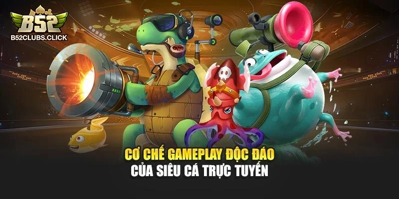 Cơ chế gameplay độc đáo của Siêu Cá trực tuyến