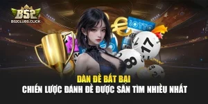 Dàn Đề Bất Bại – Chiến Lược Đánh Đề Được Săn Tìm Nhiều Nhất