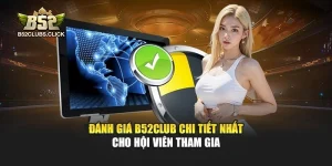 Đánh Giá B52club Chi Tiết Nhất Cho Hội Viên Tham Gia