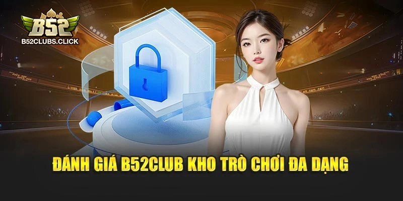 Đánh giá B52club kho trò chơi đa dạng