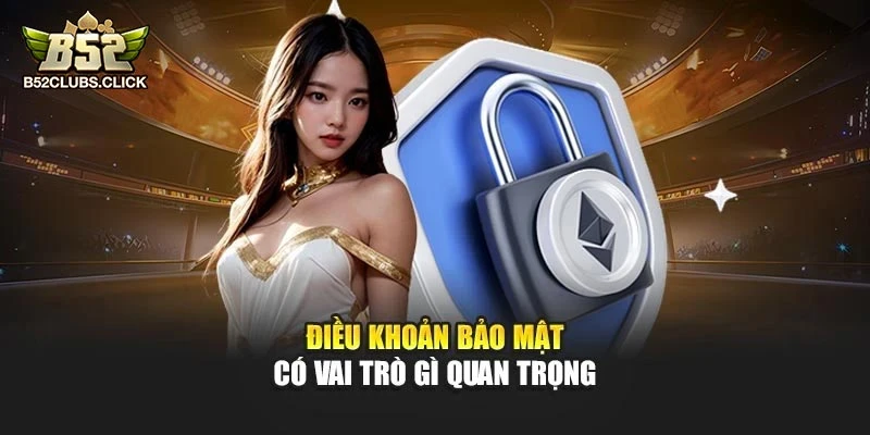 Điều khoản bảo mật có vai trò gì quan trọng