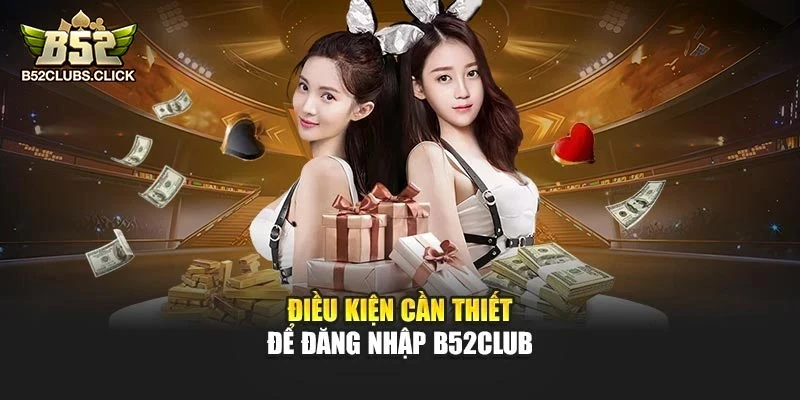 Điều kiện cần thiết để đăng nhập B52club Điều kiện cần thiết để đăng nhập B52club