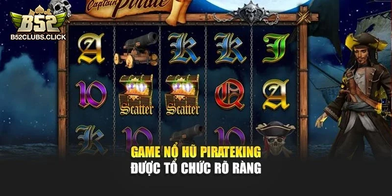 Game Nổ Hũ PirateKing được tổ chức rõ ràng