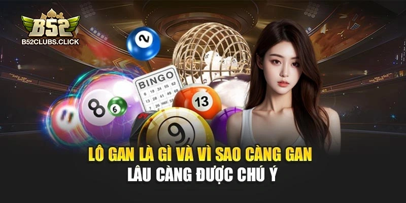 Lô gan là gì và vì sao càng gan lâu càng được chú ý