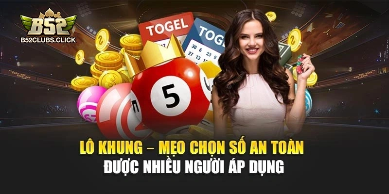 Lô Khung – Mẹo Chọn Số An Toàn Được Nhiều Người Áp Dụng