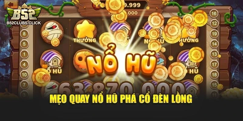 Mẹo quay Nổ Hũ Phá Cổ Đèn Lồng