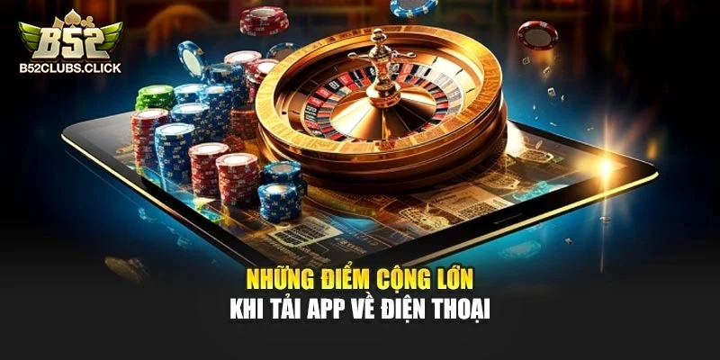 Những điểm cộng lớn khi tải app về điện thoại