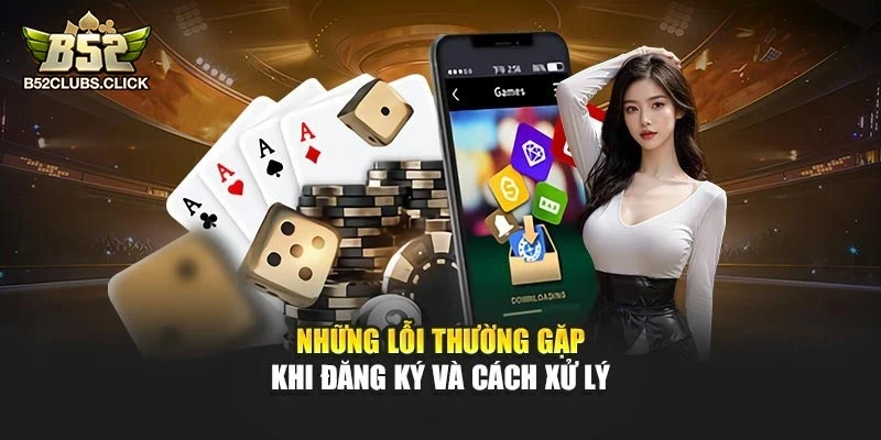 Những lỗi thường gặp khi đăng ký và cách xử lý Những lỗi thường gặp khi đăng ký và cách xử lý
