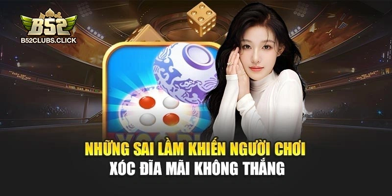 Những sai lầm khiến người chơi xóc đĩa mãi không thắng