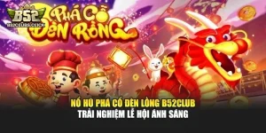Nổ Hũ Phá Cổ Đèn Lồng B52club - Trải Nghiệm Lễ Hội Ánh Sáng