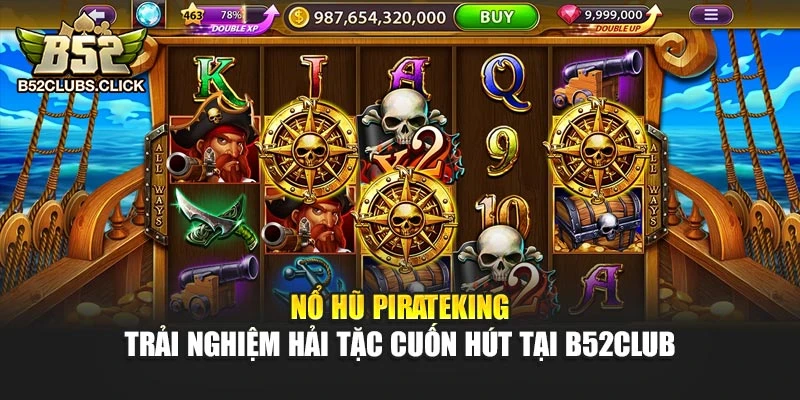 Nổ Hũ Pirateking - Trải Nghiệm Hải Tặc Cuốn Hút Tại B52club