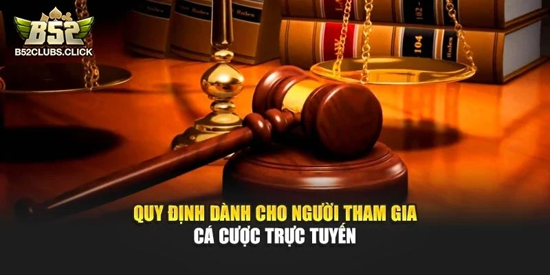 Quy định dành cho người tham gia cá cược trực tuyến