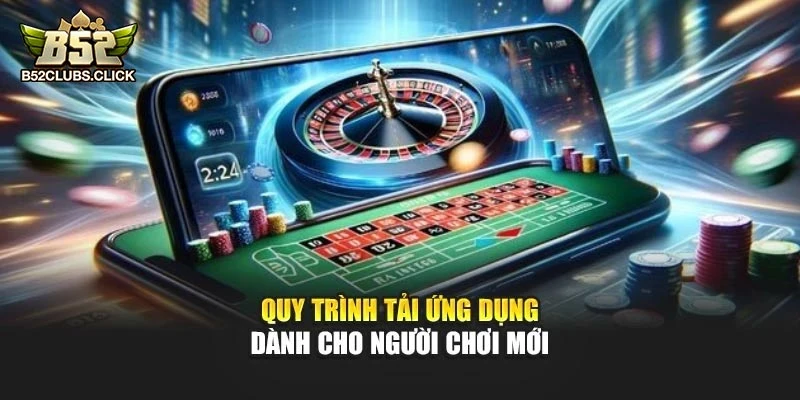 Quy trình tải ứng dụng dành cho người chơi mới