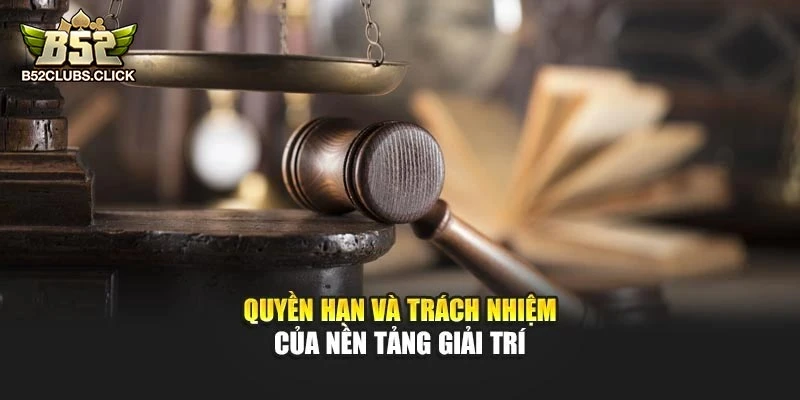 Quyền hạn và trách nhiệm của nền tảng giải trí