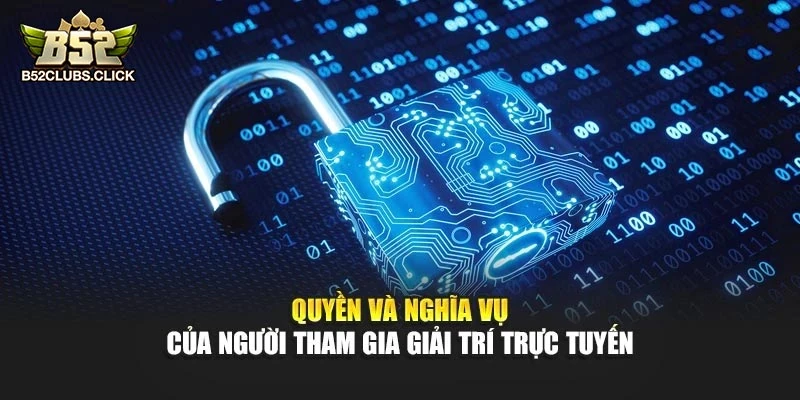 Quyền và nghĩa vụ của người tham gia giải trí trực tuyến