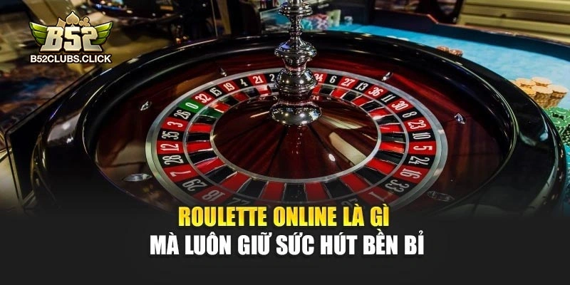 Roulette online là gì mà luôn giữ sức hút bền bỉ