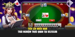 Tiến Lên Miền Nam - Trải Nghiệm Trực Quan Tại B52club