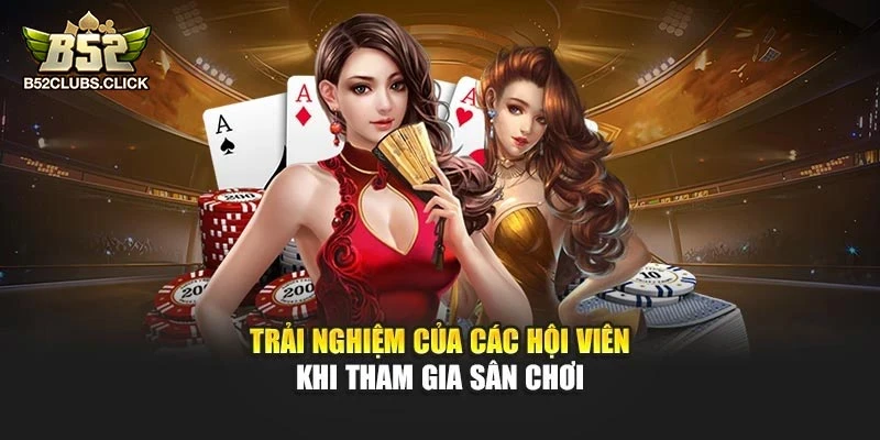 Trải nghiệm của các hội viên khi tham gia sân chơi