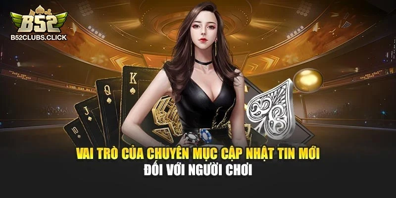 Vai trò của chuyên mục cập nhật tin mới đối với người chơi